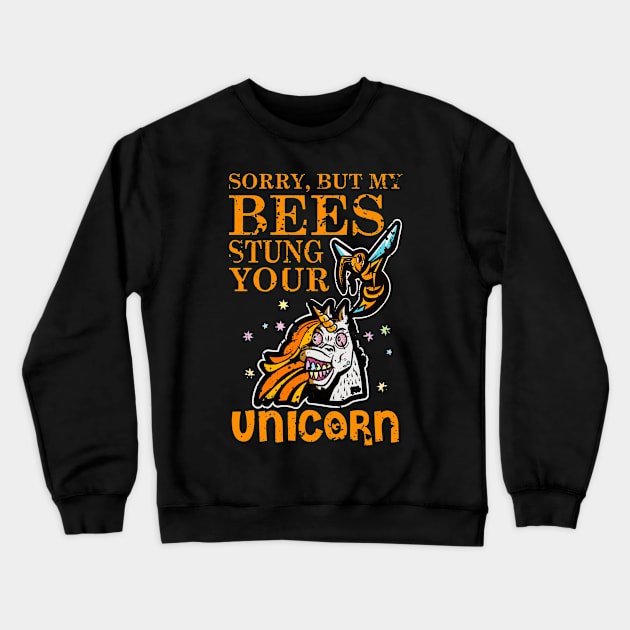 Sorry, But My Bees Stung Your Unicorn | Beekeeper Beekeeping Merchandise Distressed Crewneck Sweatshirt by Funkrafstik